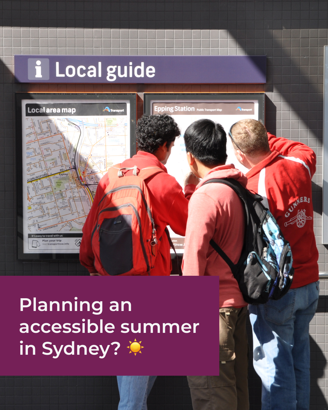 Three men looking at a local guide board at a Sydney station, with the text Planning an accessible summer in Sydney? With a sun emoji